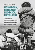 Uchodźcy, migranci i Kościół katolicki Uchodźcy, migranci i Kościół katolicki