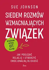 Siedem rozmów wzmacniających związek. Jak pogłębić,Sue Johnson