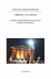 Obrazy, co mogą. Studium przeobrażania świata,Maciej Frąckowiak