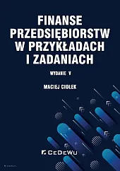 Finanse przedsiębiorstw w przykładach i zadaniachMaciej Ciołek
