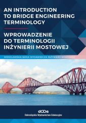 An introduction to bridge engineering Terminology. Wprowadzenie do terminologii inżynierii mostowej An introduction to bridge engineering Terminology. Wprowadzenie do terminologii inżynierii mostowej