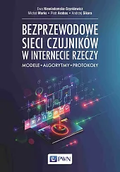 Bezprzewodowe sieci czujników w internecie rzeczyEwa Niewiadomska-Szynkiewicz
