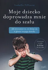 Moje dziecko doprowadza mnie do szałuIsabelle Filliozat Moje dziecko doprowadza mnie do szałuIsabelle Filliozat