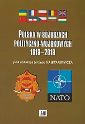 Polska w sojuszach polityczno-wojskowych 1919-2019Jerzy Kajetanowicz