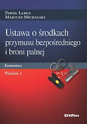 Ustawa o środkach przymusu bezpośredniego i,Paweł Łabuz Ustawa o środkach przymusu bezpośredniego i,Paweł Łabuz