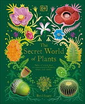 The Secret World of PlantsBen Hoare