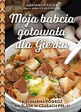 Moja babcia gotowała dla Gierka Moja babcia gotowała dla Gierka