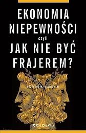 Ekonomia niepewności, czyli jak nie być,M.Grzegorz Malinowski Ekonomia niepewności, czyli jak nie być,M.Grzegorz Malinowski