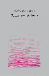 Szczeliny IstnieniaJolanta Brach-Czaina