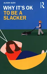 Why It's OK to Be a Slacker