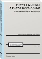 Pozwy i wnioski z prawa rodzinnego. Wzory. Komentarze. Orzecznictwo Pozwy i wnioski z prawa rodzinnego. Wzory. Komentarze. Orzecznictwo