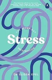 The Seven-Day Stress PrescriptionElissa Epel