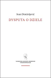 Dysputa o dziele / Fundacja Augusta,Ivan Dimitrijević Dysputa o dziele / Fundacja Augusta,Ivan Dimitrijević