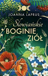 Słowiańskie Boginie ZiółJoanna Laprus-Mikulska