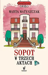 Sopot w trzech aktachMarta Matyszczak