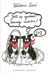 Jeśli się zgadzasz zaszczekaj dwukrotnieWaldemar Cichoń