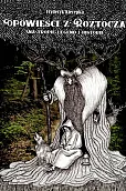 Opowieści z Roztocza Na tropie legend i historii / Krzysztof Bielecki