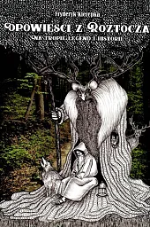 Opowieści z Roztocza Na tropie legend,Fryderyk Kierepka