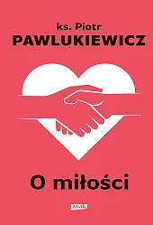 O miłościPiotr Pawlukiewicz O miłościPiotr Pawlukiewicz