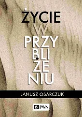 Życie w przybliżeniuJanusz Osarczuk