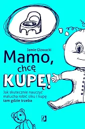 Mamo, chcę kupę!Jamie Glowacki