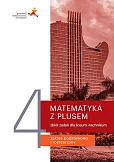 Matematyka z plusem 4 Zbiór zadań Zakres podstawowy i rozszerzony Matematyka z plusem 4 Zbiór zadań Zakres podstawowy i rozszerzony