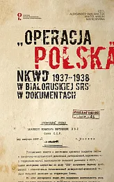 „Operacja polska” NKWD 1937-1938 na tle represji wobec Polaków w Białoruskiej SRS. Dokumenty