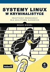 Systemy Linux w kryminalistyce Praktyczny przewodnik,Bruce Nikkel