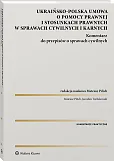 Polsko-ukraińska umowa o pomocy prawnej i stosunkach prawnych w sprawach cywilnych i karnych. Komentarz do przepisów o sprawach cywilnych Polsko-ukraińska umowa o pomocy prawnej i stosunkach prawnych w sprawach cywilnych i karnych. Komentarz do przepisów o sprawach cywilnych