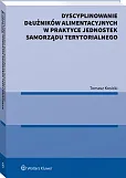 Dyscyplinowanie dłużników alimentacyjnych w praktyce jednostek samorządu terytorialnego Dyscyplinowanie dłużników alimentacyjnych w praktyce jednostek samorządu terytorialnego