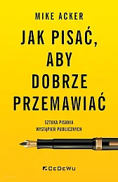 Jak pisać, aby dobrze przemawiać.Mike Acker Jak pisać, aby dobrze przemawiać.Mike Acker