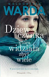 Dziewczynka która widziała zbyt wieleMałgorzata Warda Dziewczynka która widziała zbyt wieleMałgorzata Warda