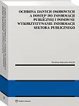 Ochrona danych osobowych a dostęp do informacji publicznej i ponowne wykorzystywanie informacji sektora publicznego. Próba zdefiniowania relacji w polskim porządku prawnym Ochrona danych osobowych a dostęp do informacji publicznej i ponowne wykorzystywanie informacji sektora publicznego. Próba zdefiniowania relacji w polskim porządku prawnym