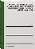 Roszczenia restytucyjne właścicieli nieruchomości przejętych przez państwo w latach 1944–1989