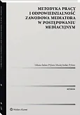 Metodyka pracy i odpowiedzialność zawodowa mediatora w postępowaniu mediacyjnym.