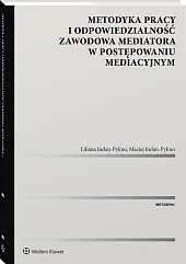 Metodyka pracy i odpowiedzialność zawodowa mediatora w postępowaniu mediacyjnym. Metodyka pracy i odpowiedzialność zawodowa mediatora w postępowaniu mediacyjnym.