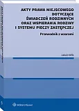 Akty prawa miejscowego dotyczące świadczeń rodzinnych oraz wspierania rodziny i systemu pieczy zastępczej Akty prawa miejscowego dotyczące świadczeń rodzinnych oraz wspierania rodziny i systemu pieczy zastępczej