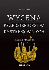 Wycena przedsiębiorstw dystresywnych Teoria i praktykaBłażej Prusak Wycena przedsiębiorstw dystresywnych Teoria i praktykaBłażej Prusak