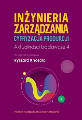 Inżynieria zarządzania. Cyfryzacja produkcji. Aktualności badawcze,Ryszard Knosala Inżynieria zarządzania. Cyfryzacja produkcji. Aktualności badawcze,Ryszard Knosala