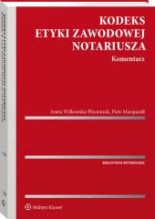 Kodeks etyki zawodowej notariusza.Komentarz Kodeks etyki zawodowej notariusza.Komentarz