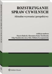 Rozstrzyganie spraw cywilnych. Aktualne wyzwania i perspektywy Rozstrzyganie spraw cywilnych. Aktualne wyzwania i perspektywy