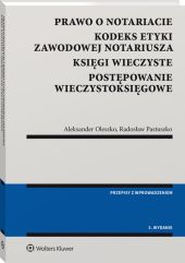 Prawo o notariacie. Kodeks Etyki Zawodowej Notariusza. Księgi wieczyste. Postępowanie wieczystoksięgowe. Wybór i opracowanie Prawo o notariacie. Kodeks Etyki Zawodowej Notariusza. Księgi wieczyste. Postępowanie wieczystoksięgowe. Wybór i opracowanie