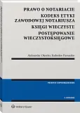 Prawo o notariacie. Kodeks Etyki Zawodowej Notariusza. Księgi wieczyste. Postępowanie wieczystoksięgowe. Wybór i opracowanie Prawo o notariacie. Kodeks Etyki Zawodowej Notariusza. Księgi wieczyste. Postępowanie wieczystoksięgowe. Wybór i opracowanie