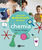 Wspaniałe eksperymenty dla dzieci ChemiaAdrian Dingle Wspaniałe eksperymenty dla dzieci ChemiaAdrian Dingle