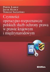 Czynności operacyjno-rozpoznawcze polskich służb ochrony prawa Czynności operacyjno-rozpoznawcze polskich służb ochrony prawa