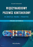 Międzynarodowy przewóz kontenerowy w świetle prawa i praktyki Międzynarodowy przewóz kontenerowy w świetle prawa i praktyki