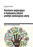 Ocenianie wspierające w budowaniu jakości praktyki edukacyjnej szkoły Ocenianie wspierające w budowaniu jakości praktyki edukacyjnej szkoły