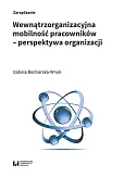 Wewnątrzorganizacyjna mobilność pracowników - perspektywa organizacji Wewnątrzorganizacyjna mobilność pracowników - perspektywa organizacji