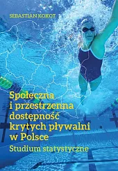 Społeczna i przestrzenna dostępność krytych pływalni,Sebastian Kokot