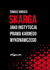 Skarga jako instytucja prawa karnego wykonawczegoTomasz Sobecki